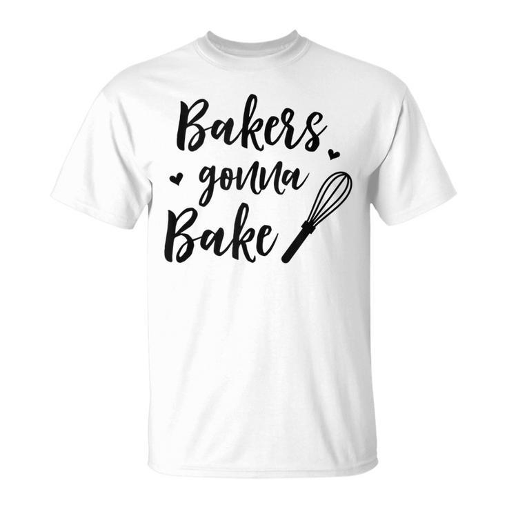 Bakers Gonna Bake For Baker Chef Cook T-shirt