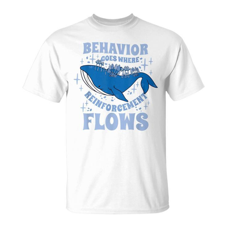 Behavior Goes Where Reinforcement Flows Behavior Analyst T-shirt