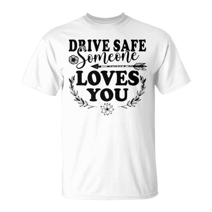 Best Friend Drive Safe Someone Loves You T-shirt