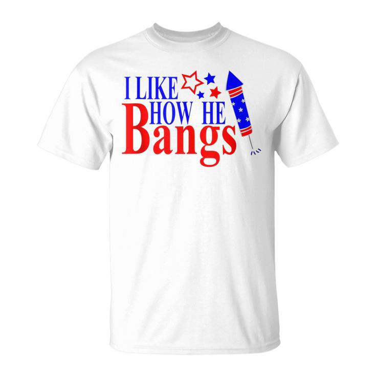 Couples 4Th Of July  For Her I Like How He Bangs  Unisex T-Shirt