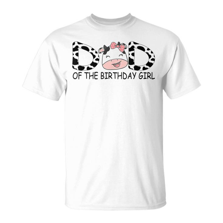 Dad Of The Birthday For Girl Cow Farm First Birthday Cow T-shirt