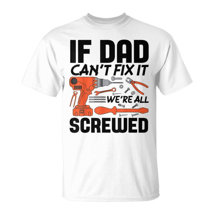 If Dad Cant Fix It Were All Screwed Mechanic T-shirt