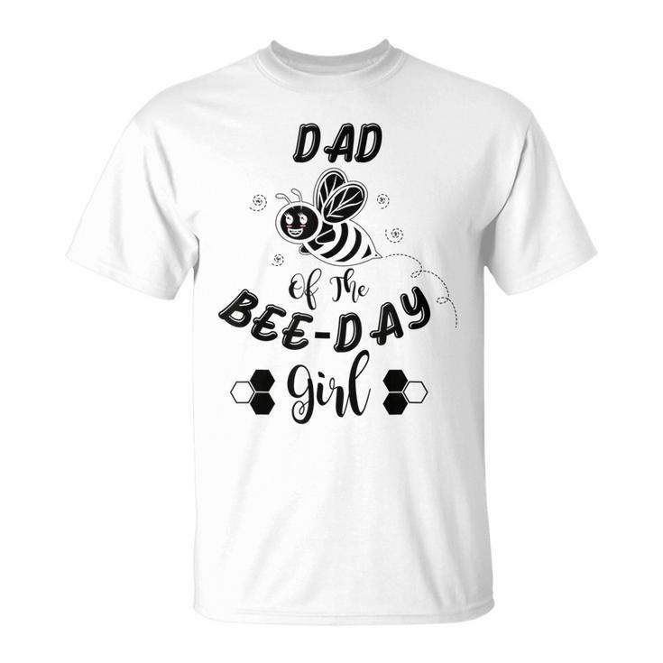 Dad Of The Bee Day Girl Birthday  Unisex T-Shirt