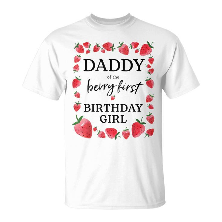 Daddy Of The Berry First Birthday Girl Sweet One Strawberry  Unisex T-Shirt