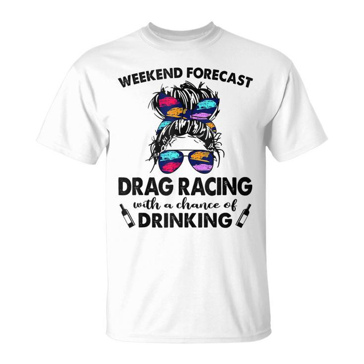 Weekend Forecast Drag Racing With A Chance Of Drinking T-shirt
