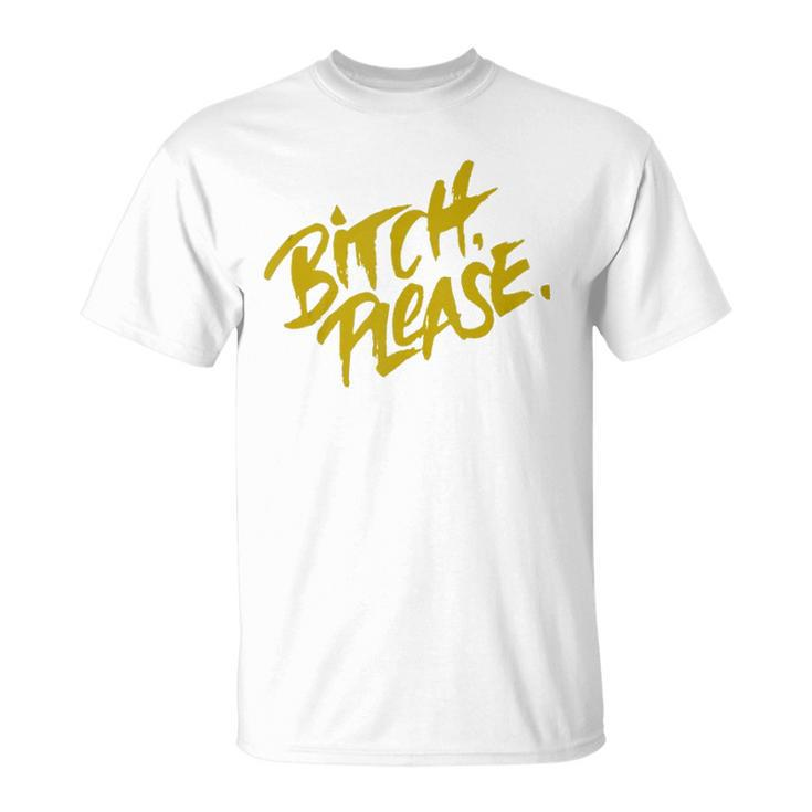 Funny Bitch Please  Unisex T-Shirt