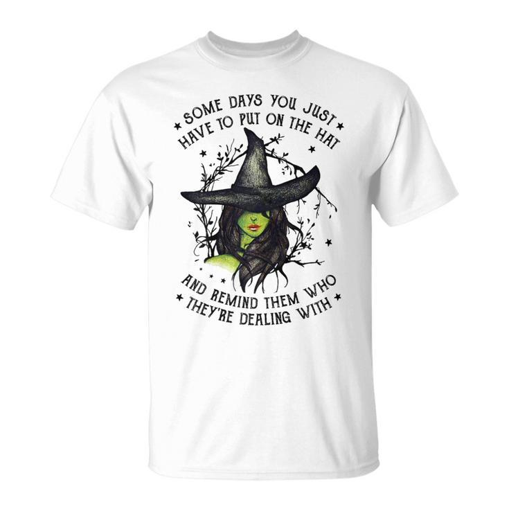 Halloween Witch With Some Days You Have To Put On The Hat  Unisex T-Shirt