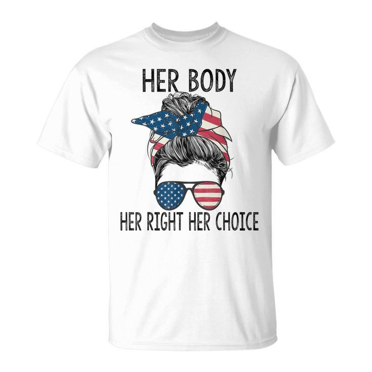 Her Body Her Right Her Choice Messy Bun Us Flag Pro Choice  Unisex T-Shirt