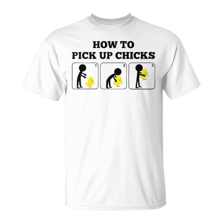 How To Pick Up Chicks Unisex T-Shirt