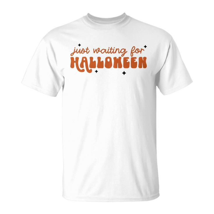 I Just Waiting For Halloween All Year Spend For Waiting Halloween Unisex T-Shirt