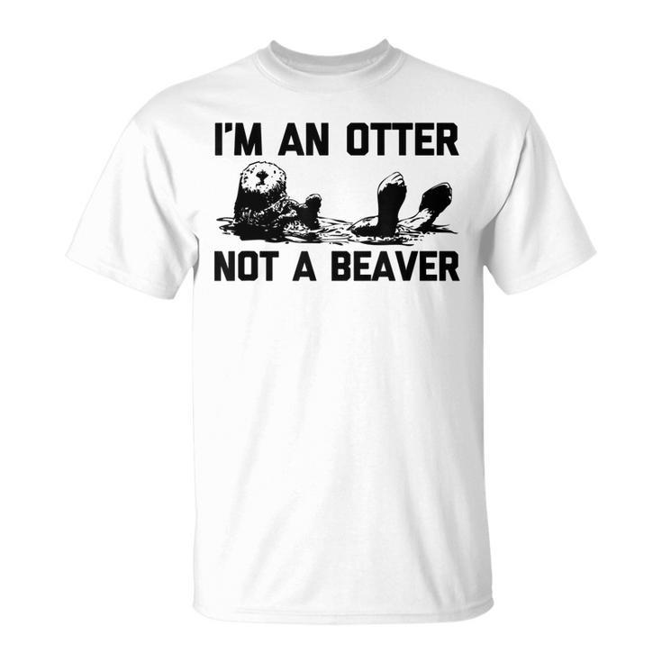 Im An Otter Not A Beaver  Funny Saying Cute Otter  Unisex T-Shirt
