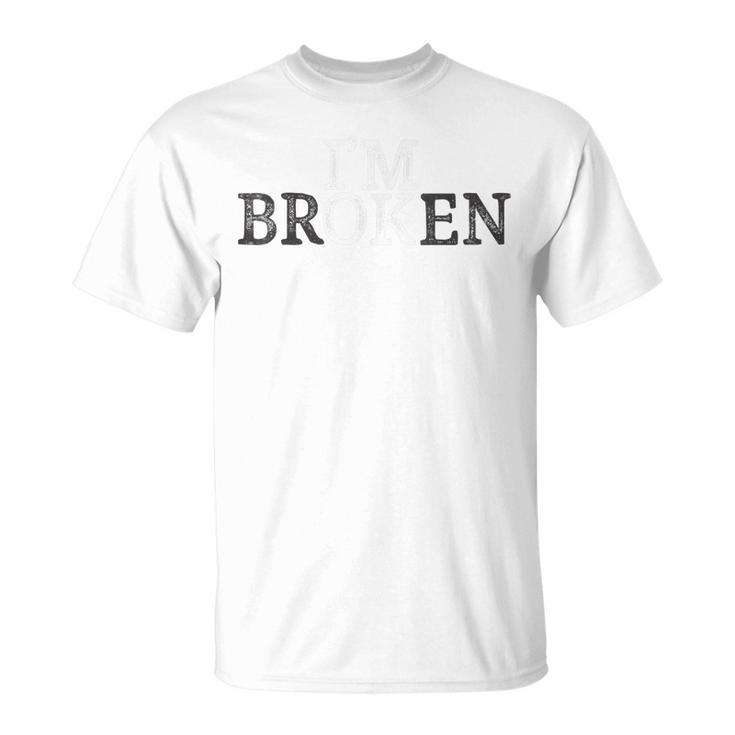 Im Ok - Im Broken Invisible Illness  Unisex T-Shirt