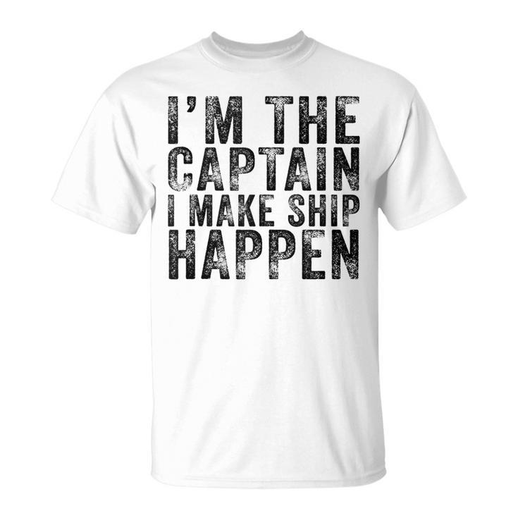 Im The Captain I Make Ship Happen Funny Boating Boat Retro  Unisex T-Shirt