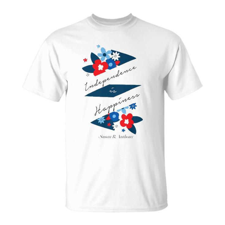 Independence Is Happiness &8211 Susan B Anthony Unisex T-Shirt