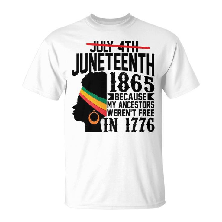 July 4Th Juneteenth 1865 Because My Ancestors Werent Free In 1776 T-shirt