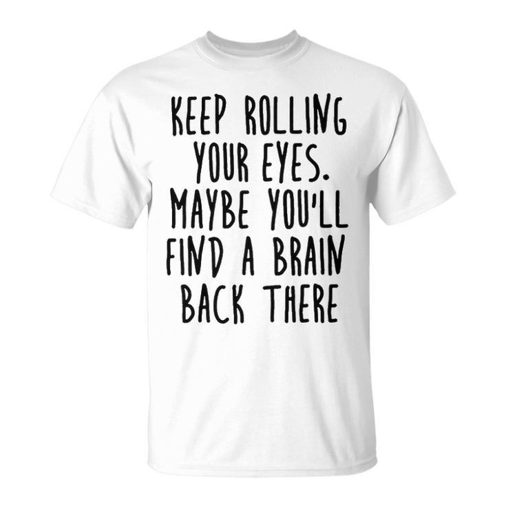 Keep Rolling Your Eyes V2 Unisex T-Shirt