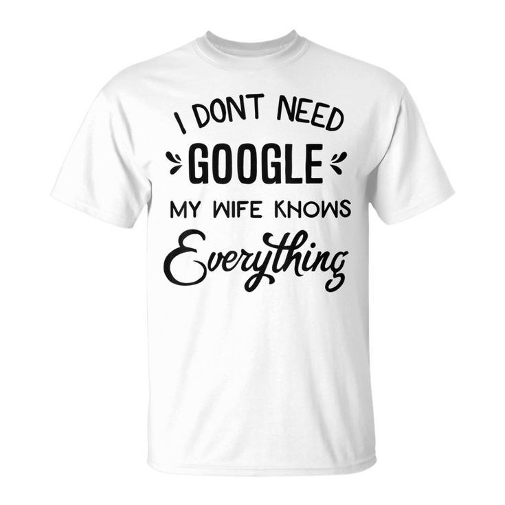 Mens I Dont Need Google My Wife Knows Everything  Unisex T-Shirt