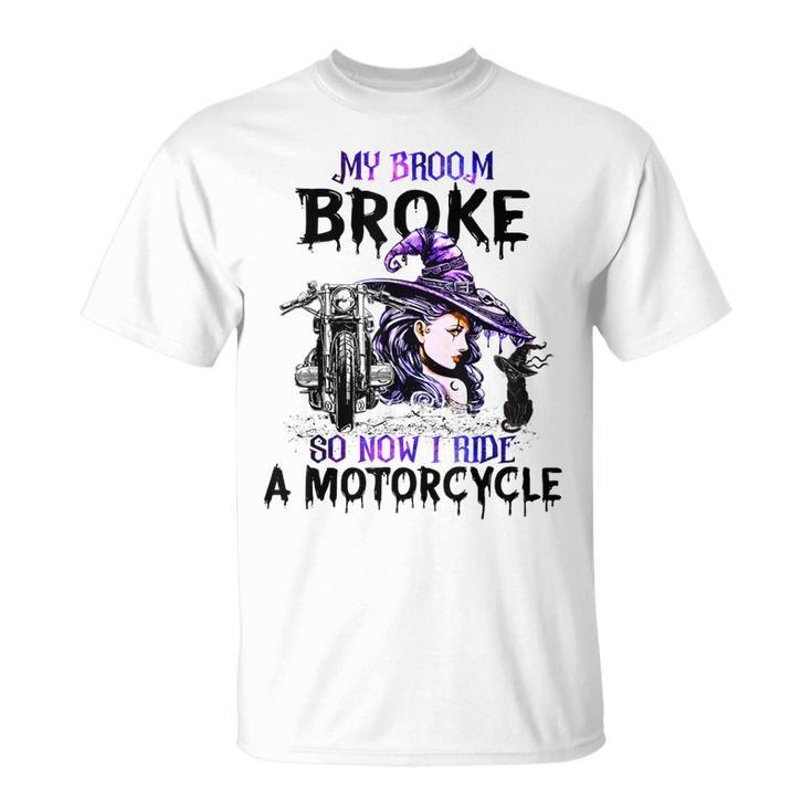 My Broom Broke So Now I Ride A Motorcycle Witch Halloween  Unisex T-Shirt
