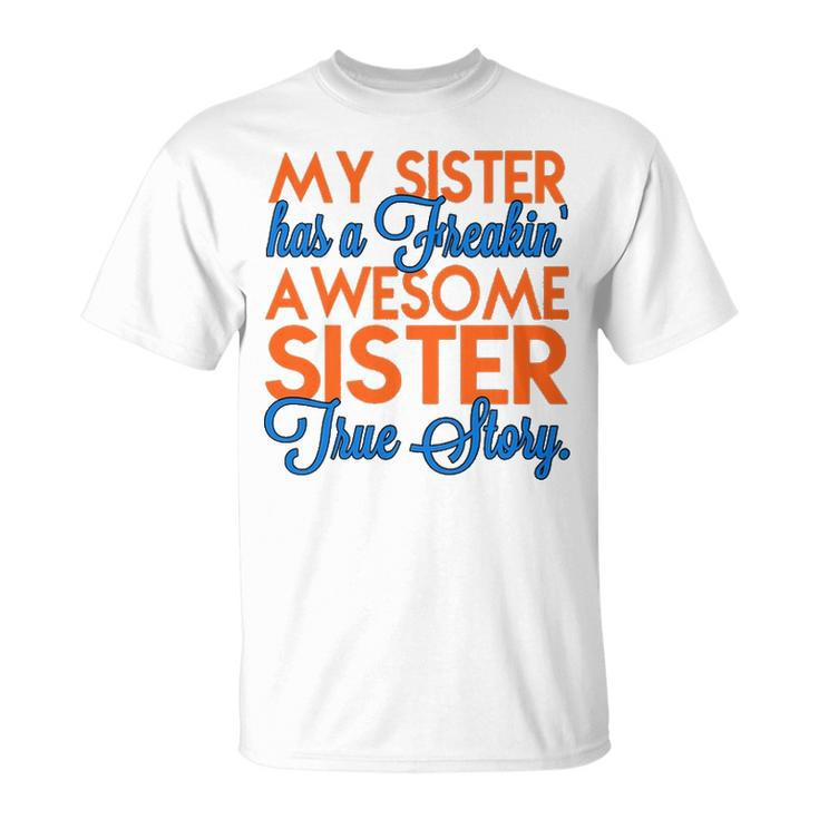 My Sister Has A Freakin Awesome Sister V2 Unisex T-Shirt
