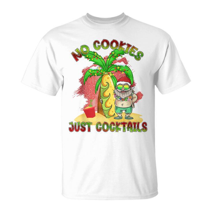 No Cookies Just Cocktails Funny Santa Christmas In July   Unisex T-Shirt