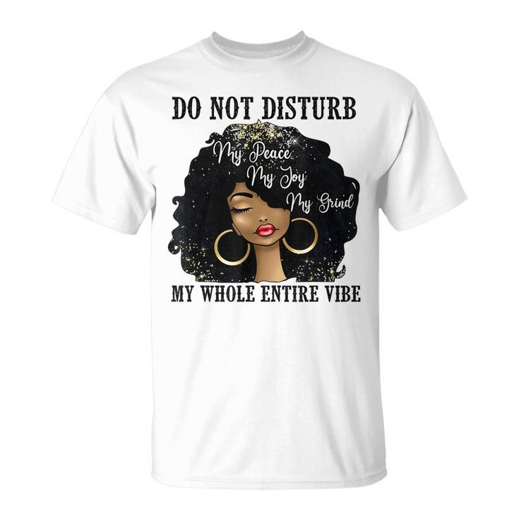 Do Not Disturb My Peace My Joy My Grind My Whole Entire Vibe T-shirt