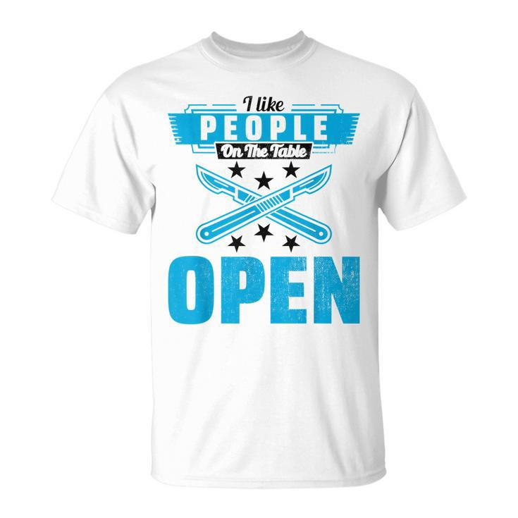 I Like People On The Table Open Surgeon Doctor Hospital T-shirt