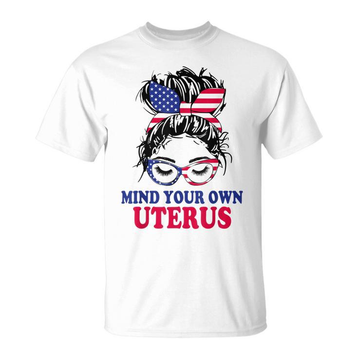 Pro Choice Mind Your Own Uterus Feminist Womens Rights Unisex T-Shirt