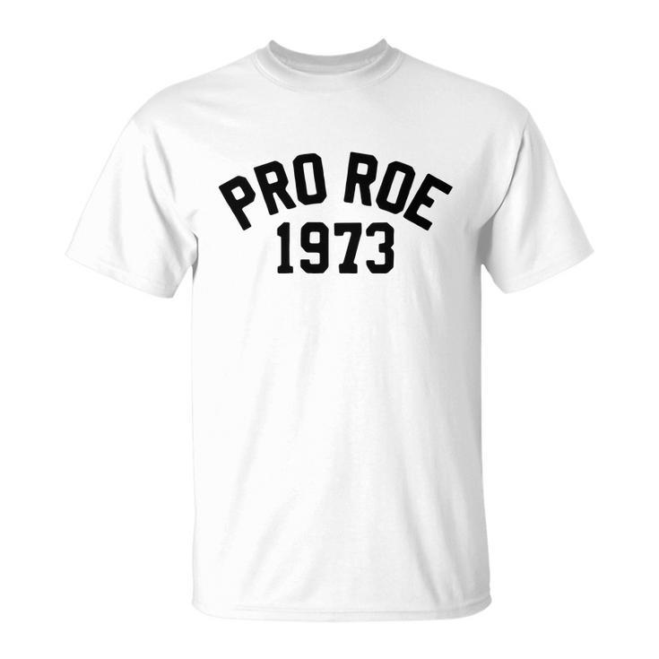 Pro Choice Pro Roe 1973 Vs Wade My Body My Choice Womens Rights Unisex T-Shirt