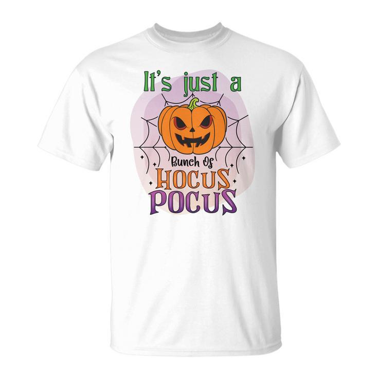 Pumpkin Its Just A Bunch Of Hocus Pocus Scary Halloween Unisex T-Shirt