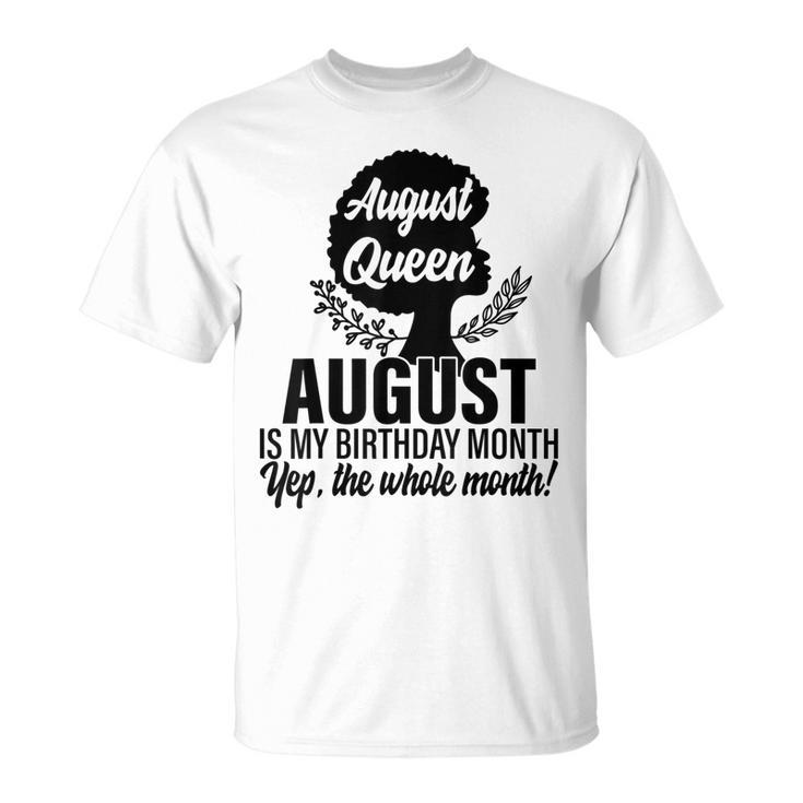 Queen August Is My Birthday Yes The Whole Month Birthday T-shirt