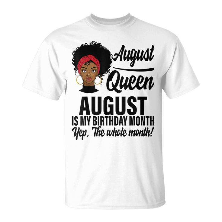 Queen August Is My Birthday Yes The Whole Month Birthday V2 T-shirt