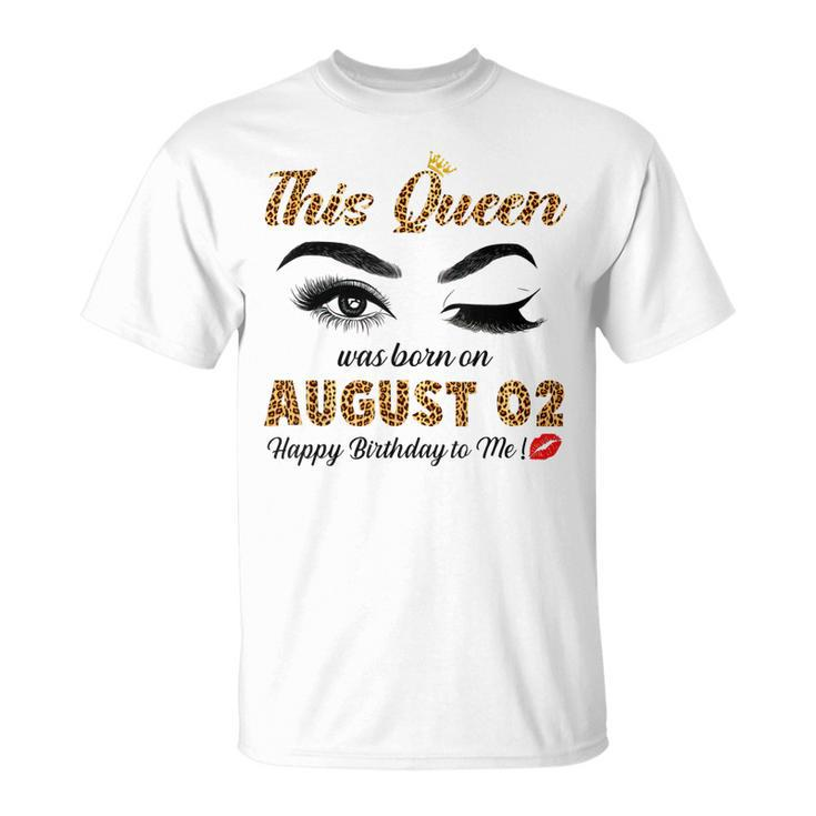 This Queen Was Born In August 02 Happy Birthday To Me T-shirt