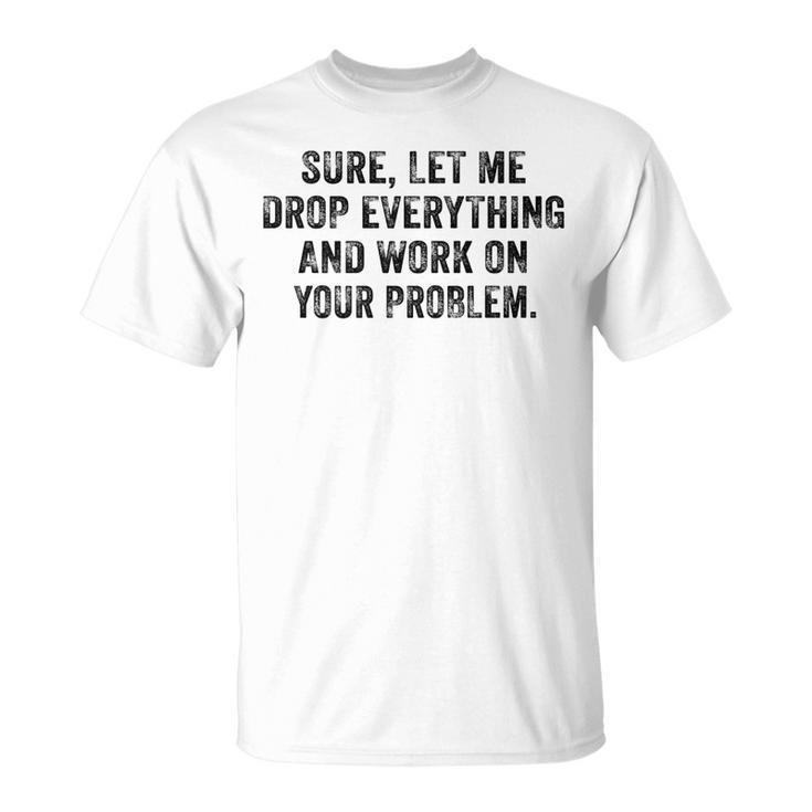 T-shirt Humoristique Blanc - Laissez-moi Tout Lâcher Pour Gérer VOTRE Problème - Taille L