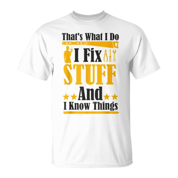 Thats What I Do I Fix Stuff And I Know Things  V2 Unisex T-Shirt