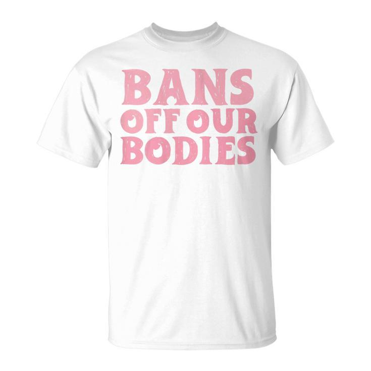 Womens Bans Off Our Bodies Womens Rights Feminism Pro Choice  Unisex T-Shirt