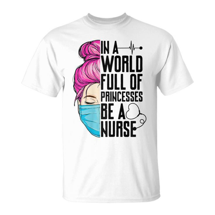 In A World Full Of Princesses Be A Nurse Er Cna Lpn Girls T-shirt