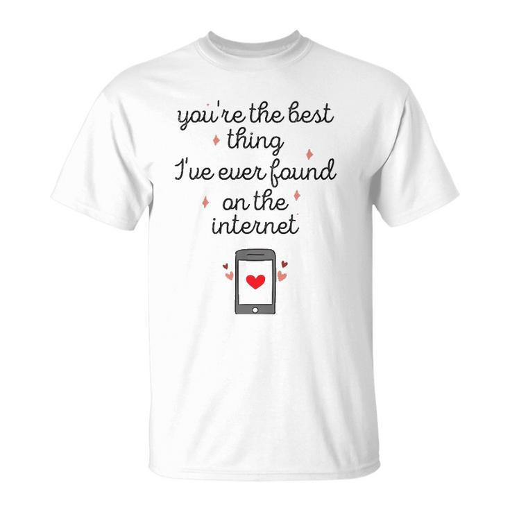 Youre The Best Thing Ive Ever Found On The Internet T-shirt - Thegiftio