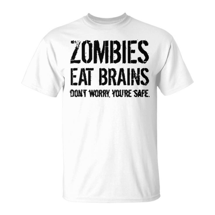 Zombies Eat Brains So Youre Safe Unisex T-Shirt