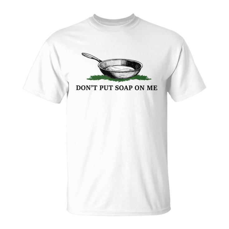 Funny Don’T Put Soap On Me Apparel Unisex T-Shirt