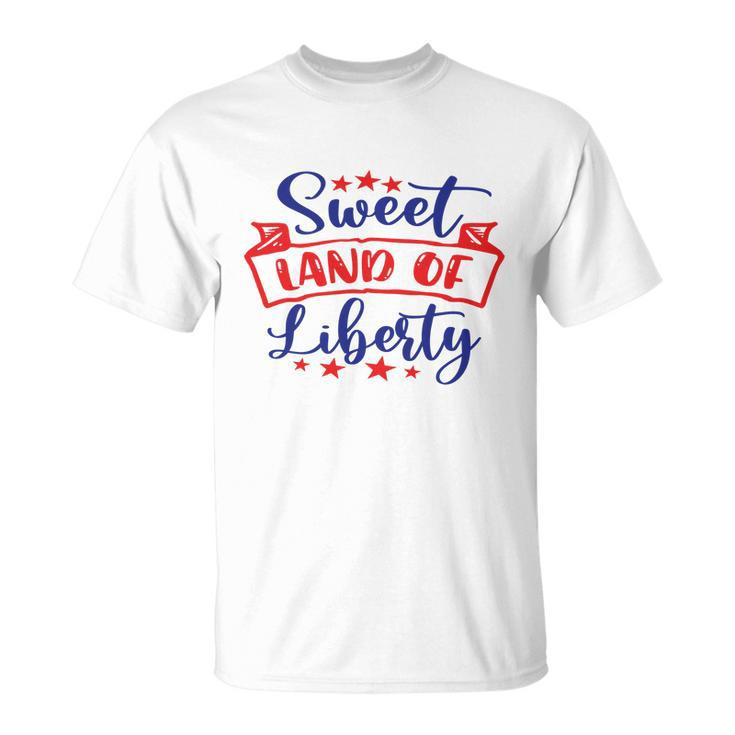 Sweet Land Of Liberty Freedom 4Th Of July Great Gift Unisex T-Shirt