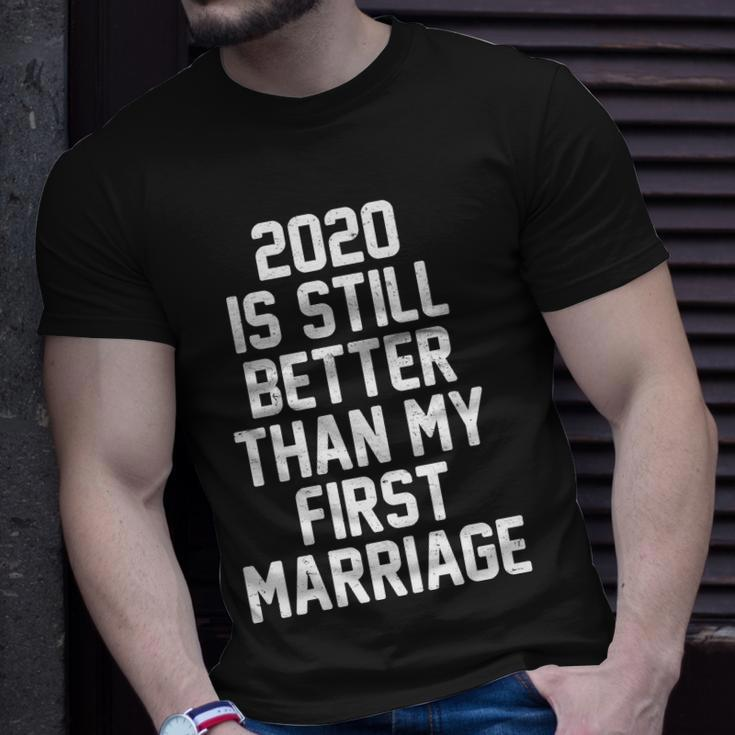 2020 Is Still Better Than My First Marriage Tshirt Unisex T-Shirt Gifts for Him