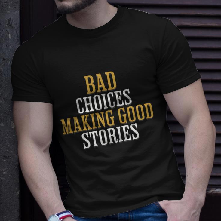 Bad Choices Making Good Stories Unisex T-Shirt Gifts for Him