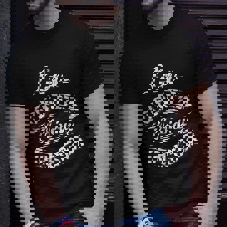 With Beer There Is No Sadness Con Cerveza No Hay Tristeza T-shirt Gifts for Him