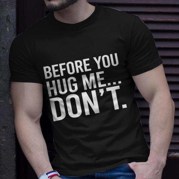 Before You Hug Me Dont Tshirt Unisex T-Shirt Gifts for Him