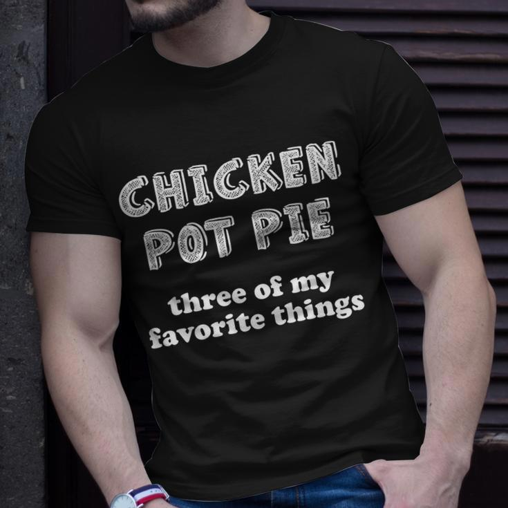 Chicken Pot Pie My Three Favorite Things Unisex T-Shirt Gifts for Him