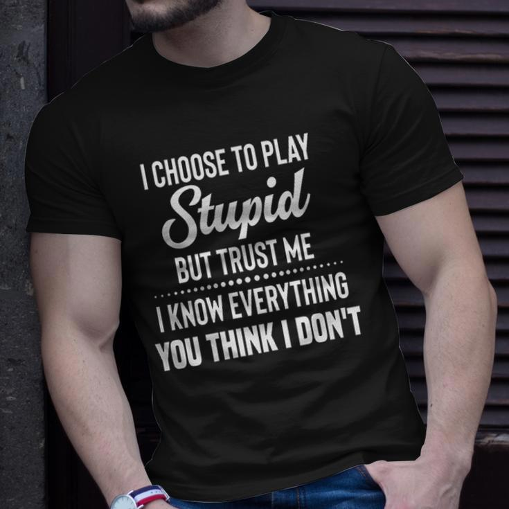 I Choose To Play Stupid But I Know Everything You Think I Dont Joke T-shirt Gifts for Him