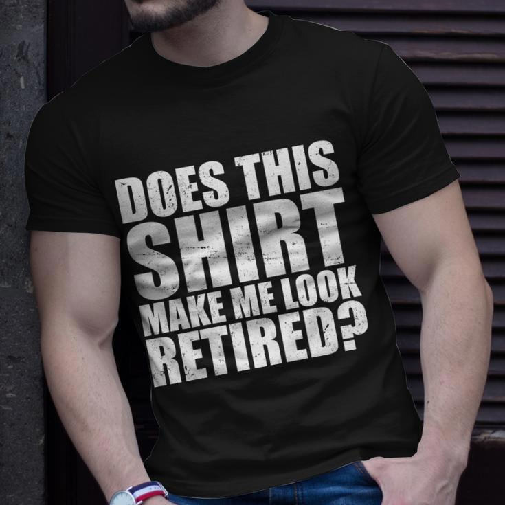 Does This Shirt Make Me Look Retired T-shirt Gifts for Him