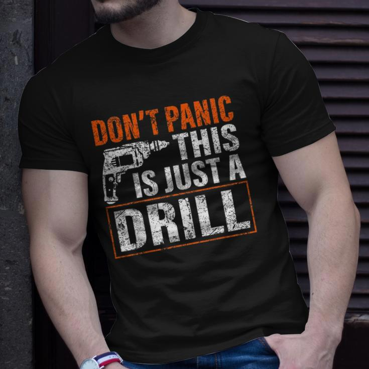 Don&8217T Panic This Is Just A Drill Funny Tool Diy Men Unisex T-Shirt Gifts for Him