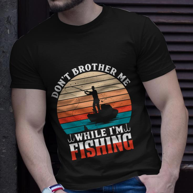 Dont Bother Me While Im Fishing Unisex T-Shirt Gifts for Him