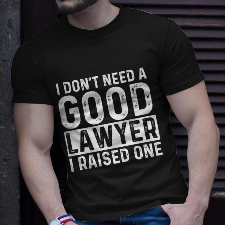 I Dont Need A Good Lawyer I Raised One Law School Lawyer T-shirt Gifts for Him